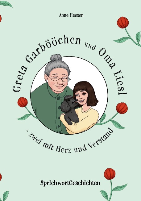 Greta Garbööchen und Oma Liesl - zwei mit Herz und Verstand! - Anne Heesen