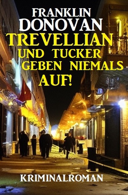 Trevellian und Tucker geben niemals auf! Kriminalroman - Franklin Donovan