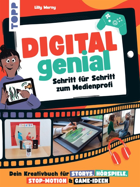 Digital Genial! - Schritt für Schritt zum Medienprofi - Lilly Werny