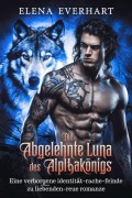 Cover-Bild zum Titel 'Die abgelehnte luna des alphakönigs : Eine verborgene identität-rache-feinde zu liebenden-reue romanze (Eine Nacht Gefährten, #3)' von 'Elena Everhart'