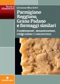 Cover-Bild zum Titel 'Parmigiano Reggiano, Grana Padano e formaggi similari. Cambiamenti, denominazioni, emigrazione e concorrenza' von 'Germano Mucchetti'