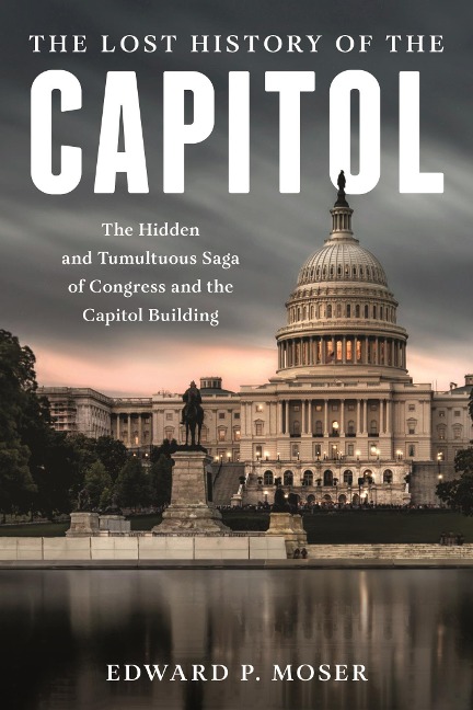 Lost History of the Capitol - Edward P. Moser