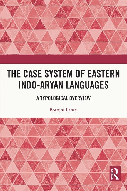 The Case System of Eastern Indo-Aryan Languages - Bornini Lahiri