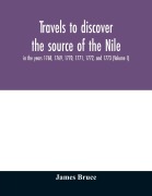 Cover-Bild zum Titel 'Travels to discover the source of the Nile, in the years 1768, 1769, 1770, 1771, 1772, and 1773 (Volume I)' von 'James Bruce'