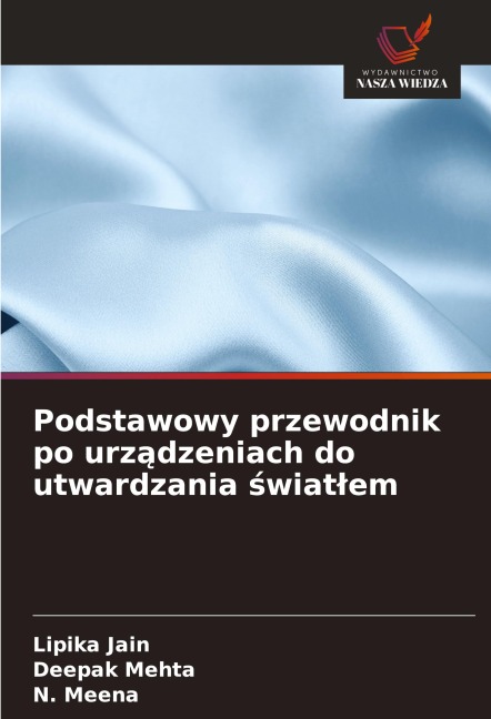 Podstawowy przewodnik po urz¿dzeniach do utwardzania ¿wiat¿em - Lipika Jain, Deepak Mehta, N. Meena