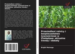 Przesiedleni rolnicy i bezpiecze¿stwo ¿ywno¿ciowe w Zimbabwe: aktualne trendy i debaty - Bright Matonga