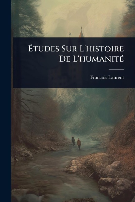 Ãtudes Sur L'histoire De L'humanitÃ(c) - François Laurent