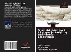 Cover-Bild zum Titel 'Wska¿niki p¿ytek krwi i ich proporcje: Predyktory ¿miertelno¿ci pediatrycznej' von 'Zainab Golwala, Jacob Puliyel, Vishnubhatla Sreenivas'