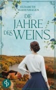 Cover-Bild zum Titel 'Die Jahre des Weins | Ein bewegender historischer Liebesroman aus der Zeit des Aufbruchs' von 'Elisabeth Marienhagen'