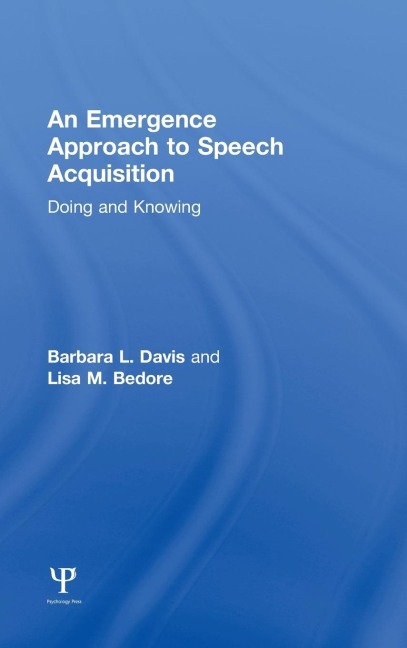 An Emergence Approach to Speech Acquisition - Barbara L. Davis, Lisa M. Bedore