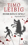 Cover-Bild zum Titel 'Wenn Böses spielt: Psychothriller' von 'Timo Leibig'