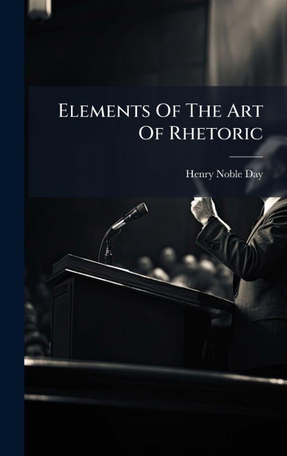 Elements Of The Art Of Rhetoric - Henry Noble Day
