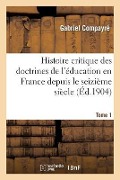 Cover-Bild zum Titel 'Histoire Critique Des Doctrines de l'Éducation En France Depuis Le Seizième Siècle. Tome 1' von 'Gabriel Compayré'