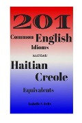Cover-Bild zum Titel '201 Common English Idioms and their Haitian Creole Equivalents' von 'Isabelle S Felix'