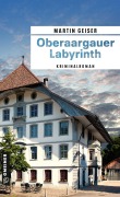 Cover-Bild zum Titel 'Oberaargauer Labyrinth' von 'Martin Geiser'
