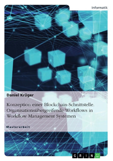 Konzeption einer Blockchain-Schnittstelle. Organisationsübergreifende Workflows in Workflow Management Systemen - Daniel Krüger