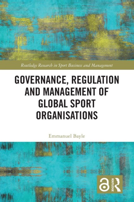 Governance, Regulation and Management of Global Sport Organisations - Emmanuel Bayle