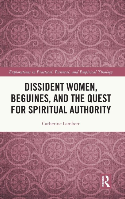 Dissident Women, Beguines, and the Quest for Spiritual Authority - Catherine Lambert