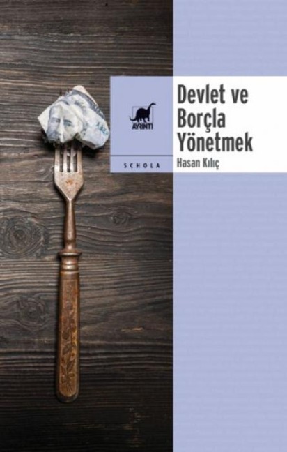Devlet ve Borcla Yönetmek - Hasan Kilic