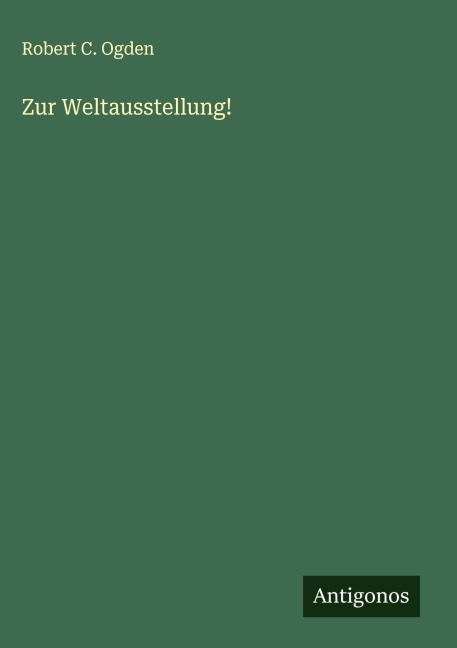 Zur Weltausstellung! - Robert C. Ogden