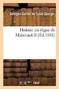 Cover-Bild zum Titel 'Histoire Du Règne de Mahomet II' von 'Georges Guillet de Saint-George'