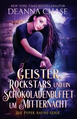 Geister, Rockstars und ein Schokoladenbuffet um Mitternacht - Deanna Chase