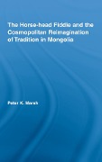 Cover-Bild zum Titel 'The Horse-head Fiddle and the Cosmopolitan Reimagination of Tradition in Mongolia' von 'Peter K. Marsh'