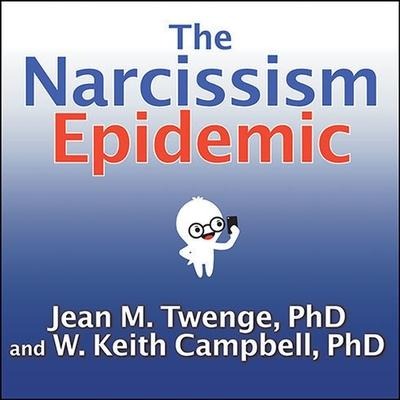 The Narcissism Epidemic - Jean M Twenge, W Keith Campbell