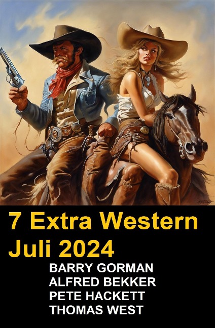 7 Extra Western Juli 2024 - Alfred Bekker, Barry Gorman, Thomas West, Pete Hackett