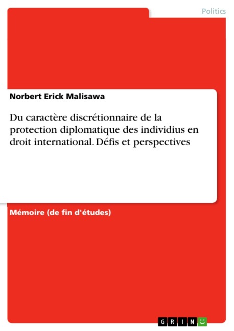 Du caractère discrétionnaire de la protection diplomatique des individius en droit international. Défis et perspectives - Norbert Erick Malisawa