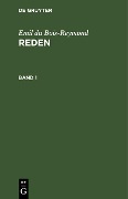 Emil du Bois-Reymond: Reden. Band 1 - Emil Du Bois-Reymond