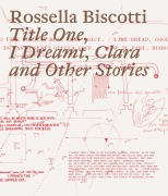Cover-Bild zum Titel 'Rossella Biscotti. Title One, I Dreamt, Clara and Other Stories' von ''