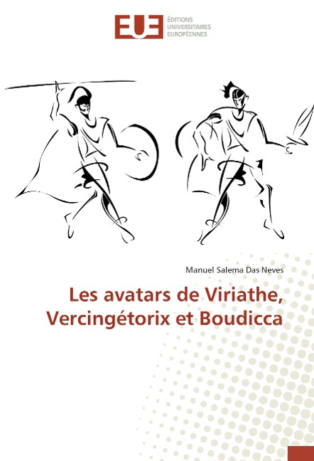 Les avatars de Viriathe, Vercingétorix et Boudicca - Manuel Salema Das Neves