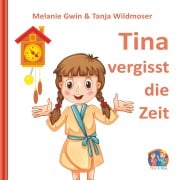 Cover-Bild zum Titel 'Tina vergisst die Zeit' von 'Melanie Gwin, Tanja Wildmoser'
