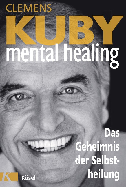 Mental Healing - Das Geheimnis der Selbstheilung - Clemens Kuby