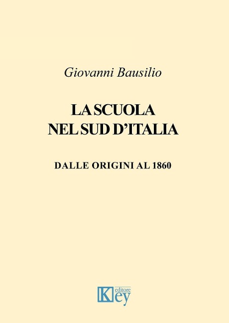 La scuola nel Sud d'Italia. Dalle origini al 1860 - Giovanni Bausilio