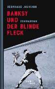 Cover-Bild zum Titel 'Banksy und der blinde Fleck' von 'Bernhard Jaumann'
