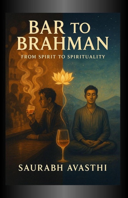 Bar to Brahman - From Spirit to Spirituality - Saurabh Avasthi