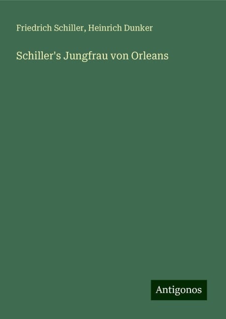 Schiller's Jungfrau von Orleans - Friedrich Schiller, Heinrich Dunker