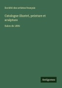 Cover-Bild zum Titel 'Catalogue illustré, peinture et sculpture' von 'Société Des Artistes Français'