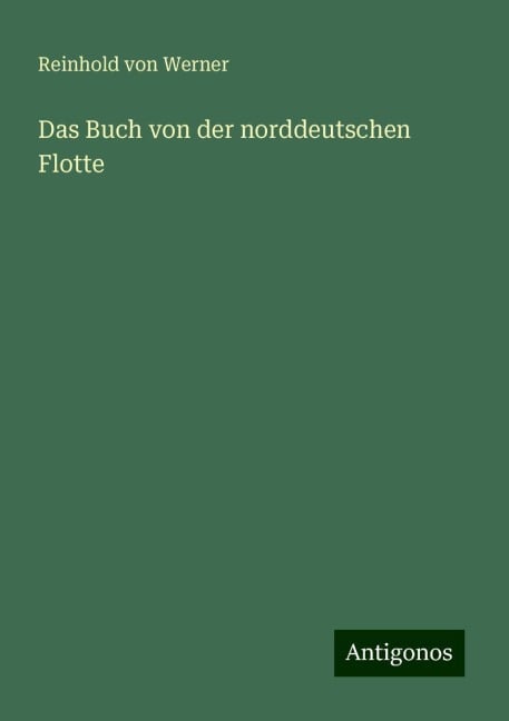 Das Buch von der norddeutschen Flotte - Reinhold Von Werner