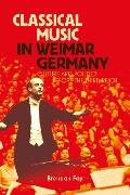 Cover-Bild zum Titel 'Classical Music in Weimar Germany' von 'Brendan Fay'