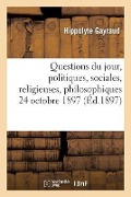 Cover-Bild zum Titel 'Questions Du Jour, Politiques, Sociales, Religieuses, Philosophiques. (24 Octobre 1897.)' von 'Hippolyte Gayraud'
