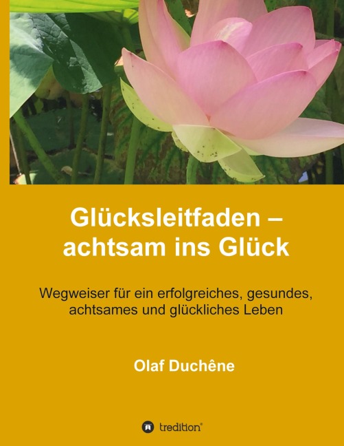 Glücksleitfaden - achtsam ins Glück - Olaf Duchêne