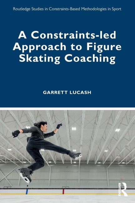 A Constraints-led Approach to Figure Skating Coaching - Garrett Lucash