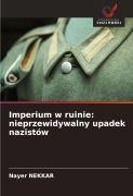 Cover-Bild zum Titel 'Imperium w ruinie: nieprzewidywalny upadek nazistów' von 'Nayer Nekkar'