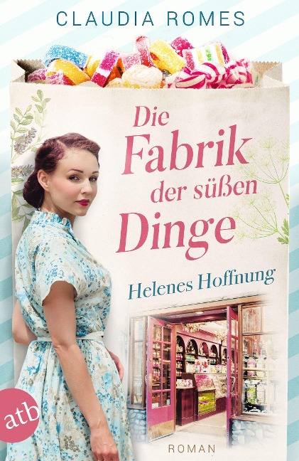 Die Fabrik der süßen Dinge - Helenes Hoffnung - Claudia Romes