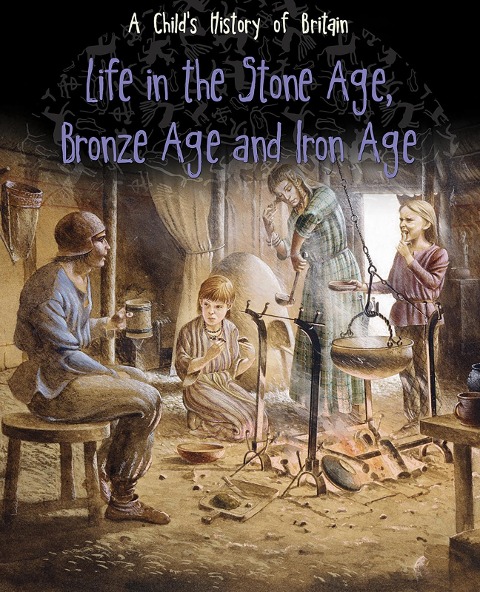 Life in the Stone Age, Bronze Age and Iron Age - Anita Ganeri