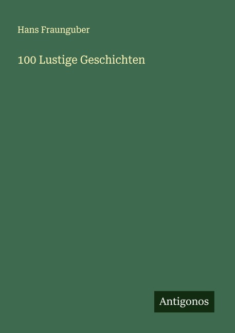 100 Lustige Geschichten - Hans Fraunguber