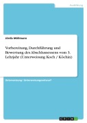 Cover-Bild zum Titel 'Vorbereitung, Durchführung und Bewertung des Abschlussessens vom 3. Lehrjahr (Unterweisung Koch / Köchin)' von 'Jördis Möllmann'